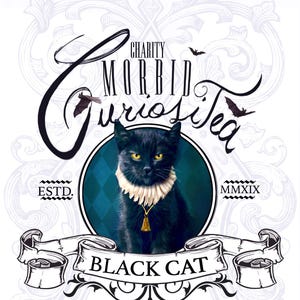 May include: A black cat with a white collar and a gold bell sits in a circle with a blue and green background. The text "Charity Morbid Curiositea" is written in a decorative font above the cat. The text "Black Cat" is written below the cat. The text "My Echo, My Shadow, and Me..." is written below the cat. The text "Lucky and Decadent" is written below the cat. The text "Black Tea" is written below the cat. The text "Dark Chocolate Chips, Chocolate, Natural Creme Flavor, Cocoa Nibs, Cinnamon, & Darkness" is written below the cat.