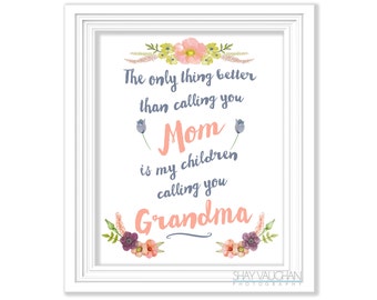 Mother's Day Print Gift For Grandma "The Only Thing Better Than Calling You Mom" Quote Art Gift For Grandmother Mother's Day Gift  (No.355)