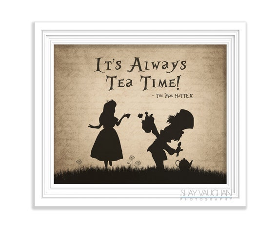 Alice in Wonderland Art Print Mad Hatter Quote it's Always Tea Time Alice  in Wonderland Quote Home Decor Poster Wall Decor Gift no.261 