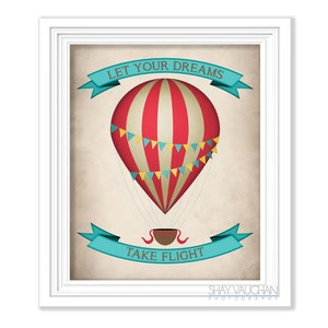 May include: A vintage-style illustration of a red and white hot air balloon with blue and yellow pennant flags. The balloon is surrounded by a turquoise banner with the text "Let Your Dreams Take Flight".