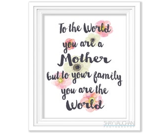 Printable Mother's Day Quote 8x10 Instant Download "To The World You Are A Mother" Mother's Day Gift Last Minute Mother's Day Gift for Mom