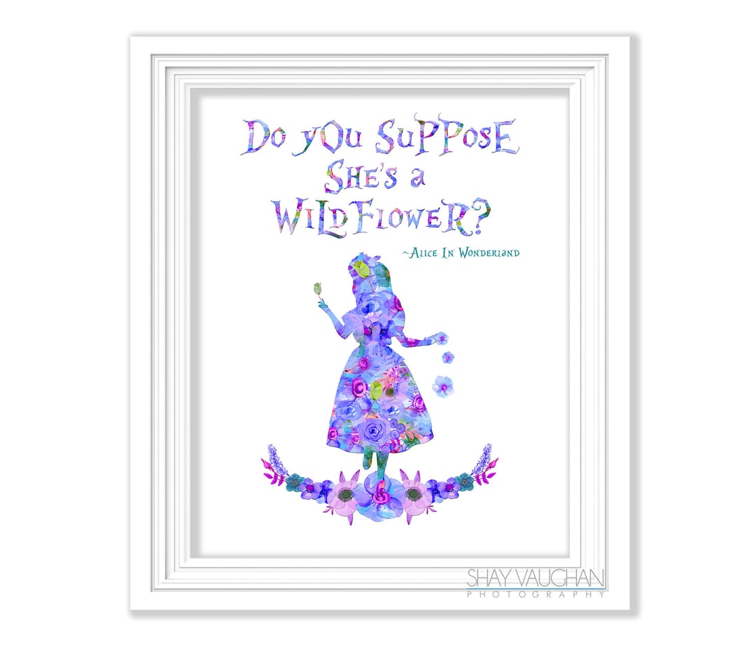 Alice in Wonderland Art Quote Print "do You Suppose She's A Wildflower