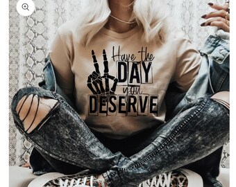 Have the Day You Deserve