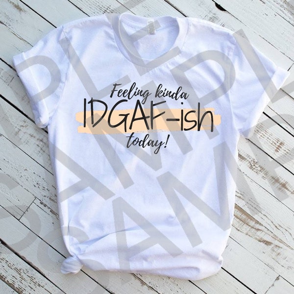 IDGAF-ish Humor SVG PNG Cut Files Sublimation File