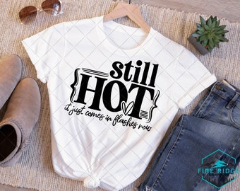 Still Hot, It Just Comes in Flashes Now SVG Cut Files for Cricut and Silhouette