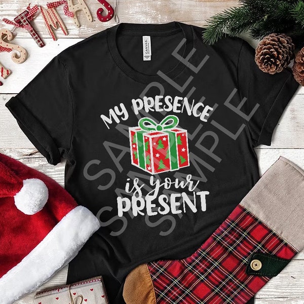 My Presence is your Present SVG PNG Christmas Humor Shirt Cut Files