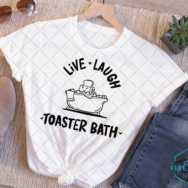 Live Laugh Toaster Bath tshirt design SVG PNG Cut Files DIGITAL only