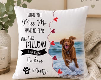 When you miss me have no fear, Hug this Cushion and know I'm here Photo Cushion cover pillow case custom gift | Pet Memorial Gift