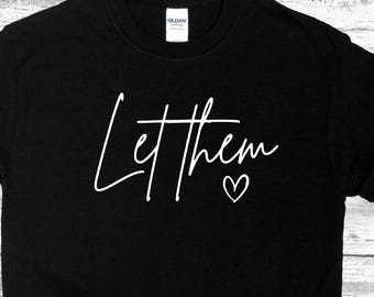 Let Them T-Shirt, Self Love, Mental Health. Positive Affirmation, Inspirational Gift