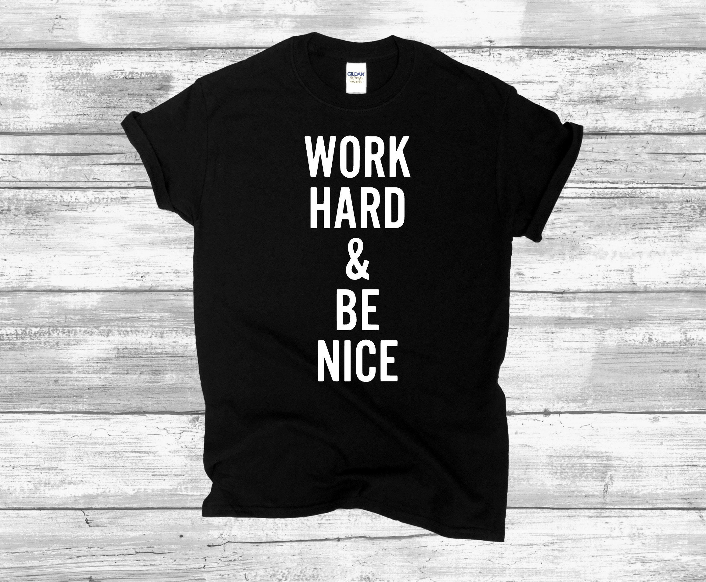 Work Hard And Be Nice T-Shirt Work Hard And Be Nice T-Shirt