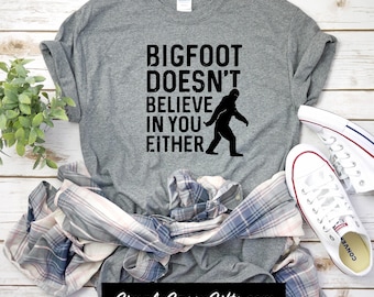 Bigfoot Doesn't Believe in you Either Funny Graphic T-Shirt