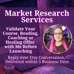 May include: A digital graphic with a purple background featuring the text Market Research Services, Validate Your Course, Reading, Coaching or Healing Offer with Me Before Launching, and Reply over Etsy Conversation, Delivered within 5 Business Days.