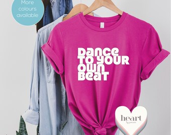 Dance To Your Own Beat Tee, Positive affirmation t-shirt, Dance tee, Yoga Tee, Gym t-shirt, Pride t-shirt, Be unique tee,Unisex t-shirt