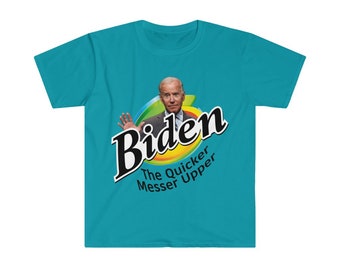 Biden the Quicker Messer Upper Softstyle T-Shirt Get Biden Out Of Office Bad Presedent