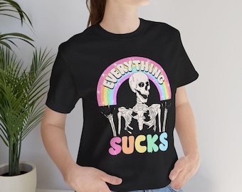 Everything Sucks Skull Rainbow Women Shirt Funny Unisex Jersey Short Sleeve Tee