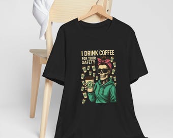 I Drink Coffee For Your Safety Big Foot Java Tee Skull Mom Gift Friends