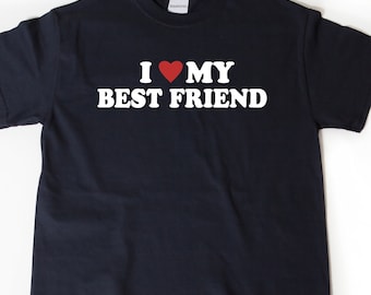 I Love My Best Friend T-shirt, I Heart My Best Friend Shirt, Valentine's Day Tee Shirt, Best Friend Gift, Best Friend Shirt For Her, Unisex