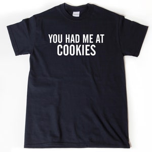 Cookie Shirts, You Had Me At Cookies T-shirt, Baking Shirt, Baking Gifts Tee, Baking, Unisex Gift for Him and Her, Cookie Shirt