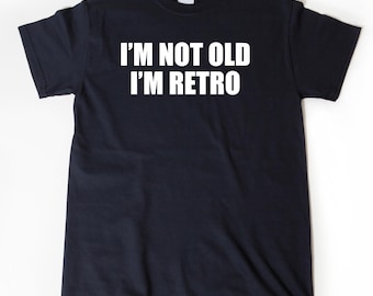 Birthday Shirts, I'm Not Old I'm Retro T-shirt, Funny Retirement Shirt, Birthday Gift For Men, Women, Husband, Wife Tee Shirt