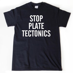 Stop Plate Tectonics. Funny T-Shirt Stop Plate Tectonics. Funny T-Shirt