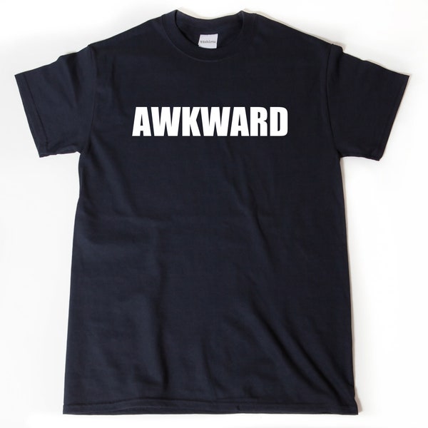 Awkward Shirt, Awkward T-shirt, Socially Awkward Gift For Men, Women, and Unisex Adults