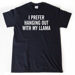 Llama Shirts, I Prefer Hanging Out With My Llama T-shirt, Llama Gifts  Llama Gift Idea Tee Shirt Gift For Woman Man