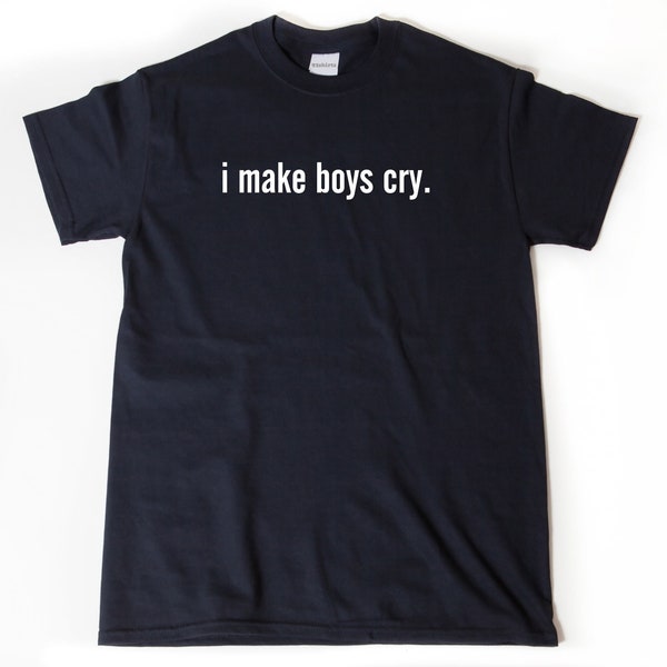 I Make Boys Cry T-shirt, Sarcastic Shirt, I love making boys cry t-shirt, Funny Shirt, Oversized tshirt, Aesthetic tshirt, Sarcastic Tee