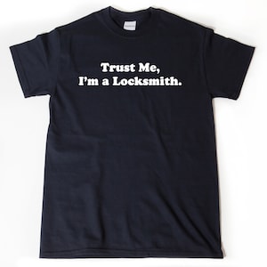 Trust Me I&#39;m A Locksmith T-shirt, Locksmith Shirts, Gift for Locksmith, Gifts for Him, Her or Unisex Adult.
