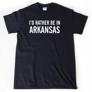 Arkansas Shirt, I'd Rather Be In Arkansas T-shirt, Funny Awesome Place Name Tee Shirt, State Shirt