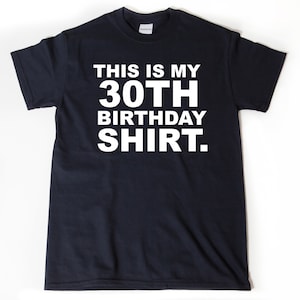 This Is My 30th Birthday Shirt  T-shirt, 30th birthday Gift, Funny 30 Birthday,  30th Birthday Gift For Him Or Her