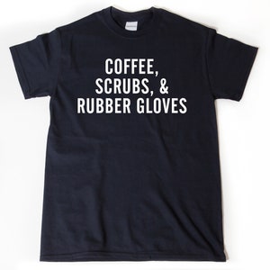 Coffee Scrubs And Rubber Gloves T-shirt, Nursing Shirt, Medical Shirt, Funny Gift For Nurses, Nursing Humor, Coffee Shirt, Doctor Shirt