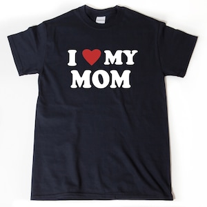 I Love My Mom T-shirt, I Heart My Mom Shirt, Mother&#39;s Day Tee Shirt, Mother Gift, Mom Shirt For Her, Unisex