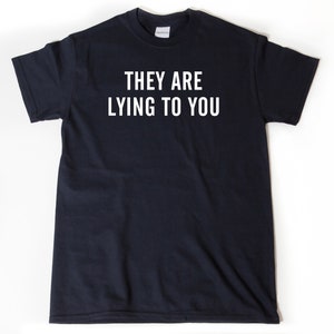 They Are Lying To You Shirt, Anti-War Shirt, Conspiracy Shirt, Political Activist Shirt, Corruption Shirt, Government Corruption,
