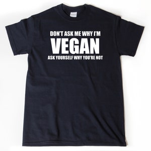 Vegan Shirt Don't Ask Me Why I'm A Vegan Ask - Etsy