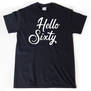 60th Birthday Shirt, Hello Sixty T-shirt, Funny 60th Birthday Tee Shirt, 60th Birthday Gift For Him Or Her