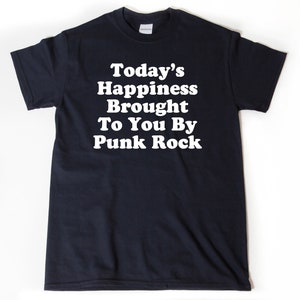 Punk Rock T-Shirt, Punk Rock Gift, Today&#39;s Happiness Brought To You By Punk Rock, Shirt for Men or Women, I Love Punk Rock, Funny Punk Rock