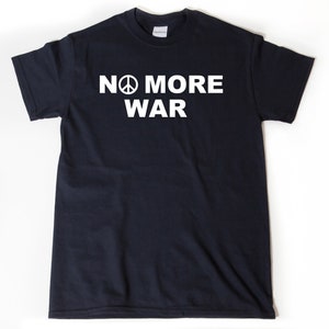 No More War Shirt, Anti-War Shirt, Anti War, Politics Shirt, Political Liberal Peace No War Tee Shirt