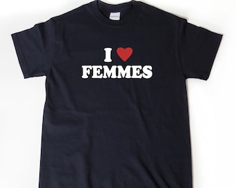 Lesbian Shirt, I Love Femmes T-shirt, Femmes Shirt, Funny Lesbian Tee Shirt, LGBT Shirt, Pride Shirt