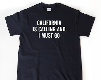 California Shirt, California T-shirt, California Is Calling And I Must Go T-shirt, Los Angeles California Shirt Gift