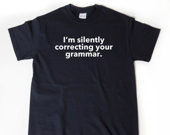 I'm Silently Correcting Your Grammar T-shirt, English Teacher Shirt, Funny T-shirt, English Teacher Gift, Back To School Tee Shirt