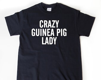 Guinea Pig Shirt, Crazy Guinea Pig Lady T-shirt,  Funny Guinea Pigs Gift