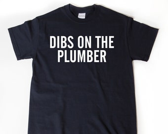 Plumber Shirt, Dibs On The Plumber T-shirt, Plumbing T-shirts, Plumber Gift Tee For Dad, Wife, or Boyfriend