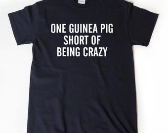 One Guinea Pig Short Of Crazy T-shirt, Funny Guinea Pigs Gift ITee Shirt