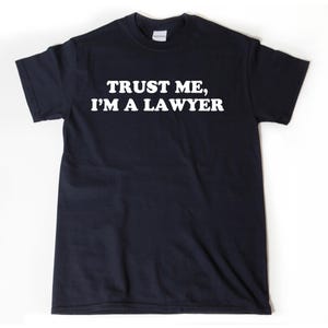 Lawyer Shirt, Trust Me I&#39;m A Lawyer T-shirt, Law School Graduation, Funny Hilarious Legal Attorney Gift Idea Tee Shirt