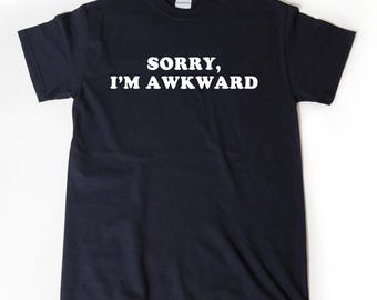 Sorry I'm Awkward T-shirt, Socially Awkward Shirts For Men, Women, and Unisex Adults