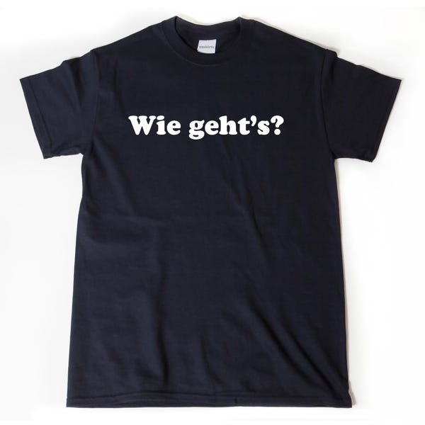 German Shirt, Wie Geht's T-shirt, How Are You In German, German Shirts, Germany Gift, German Friend Gift, Oktoberfest Shirt
