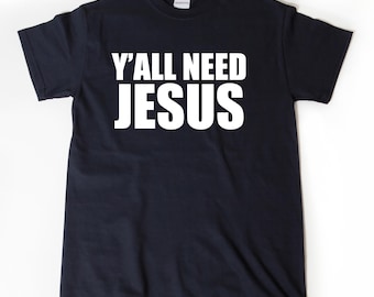 Y'all Need Jesus T-shirt, Funny Southern Tee Shirt