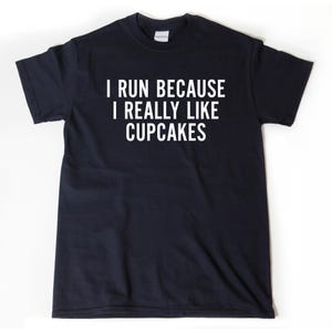 I Run Because I Like Cupcakes Running Shirt, Funny Runner Humor T-shirt