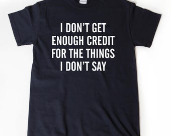 T-shirt drôle et sarcastique, je ne reçois pas assez de crédit pour les choses que je ne dis pas T-shirt