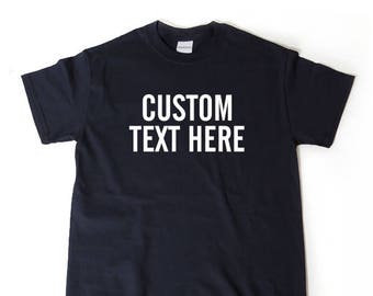 Custom Text Shirt, Custom Short Sleeve T-shirt, Personalize Shirt Customize Tee Shirt, Design Your Own T-shirt, Your Text Here Slogan Shirt